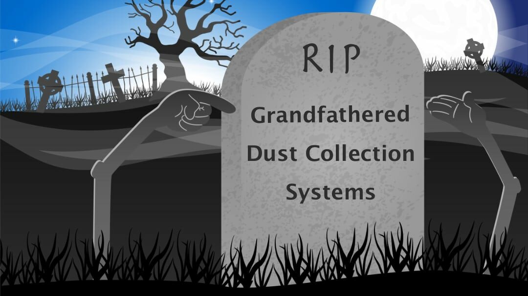 Grandfathered Dust Collection Systems – RIP